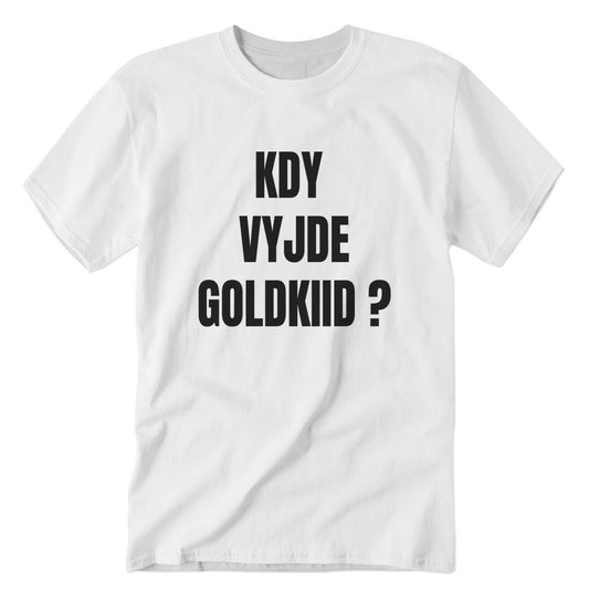 WHEN WILL GOLDKIID COME OUT? WHITE T-SHIRT